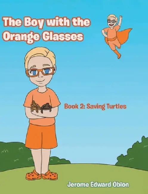The Boy with the Orange Glasses: Book 2: Saving Turtles by Jerome Edward Oblon