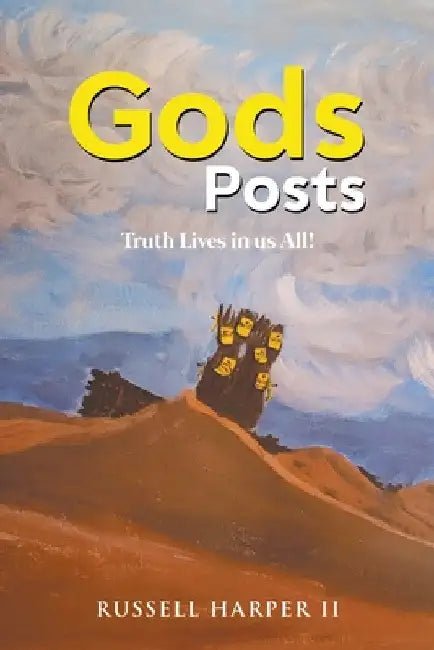 Gods Posts: Truth Lives in us All! by Russell Harper