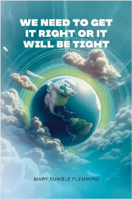 We Need to Get It Right or It Will Be Tight by Flemming, Mary Rumble