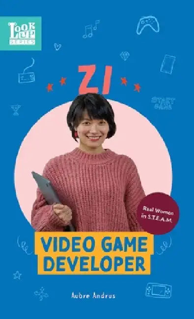 Zi, Video Game Developer: Real Women in STEAM by Aubre Andrus