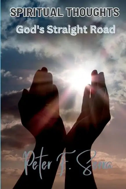 SPIRITUAL THOUGHTS God's Straight Road by Peter F. Serra