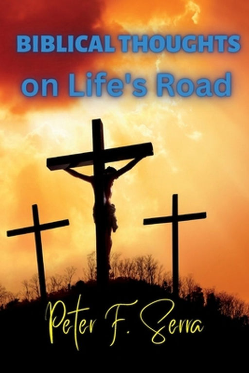BIBLICAL THOUGHTS on Life's Road by Peter Serra