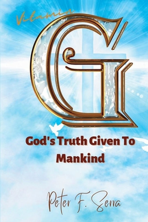 Vitamin G: God's Truth Given to Mankind by Peter F. Serra
