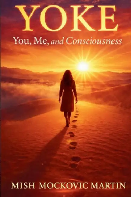 Yoke: You, Me and Consciousness by Mish Mockovic Martin