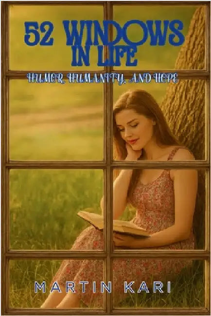 52 Windows in Life: Humor, Humanity & Hope by Kari, Martin