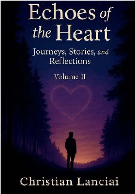 Echoes of the Heart: Journeys, Stories, and Reflections by Lanciai, Christian