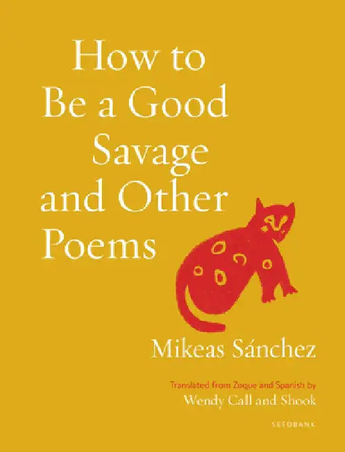 How to Be a Good Savage and Other Poems by Mikeas Sánchez