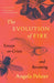 The Evolution of Fire: Essays on Crisis and Becoming by Angela Pelster
