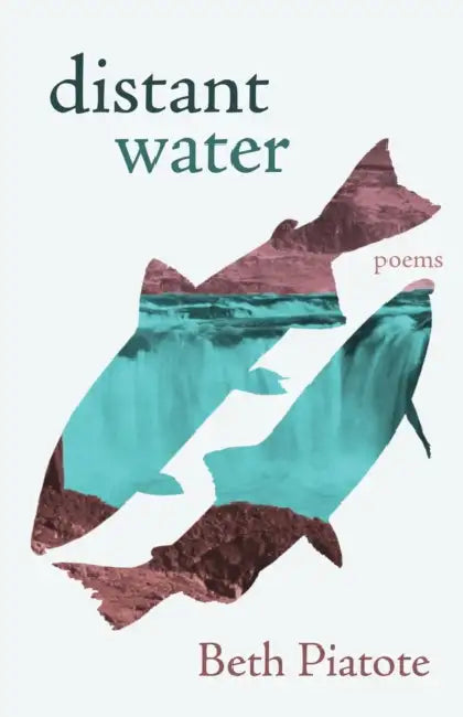 Distant Water: Poems by Beth Piatote