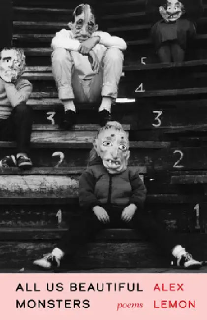 All Us Beautiful Monsters: Poems by Alex Lemon