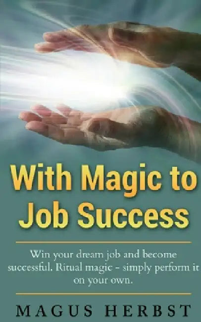 With Magic to Job Success by Magus Herbst
