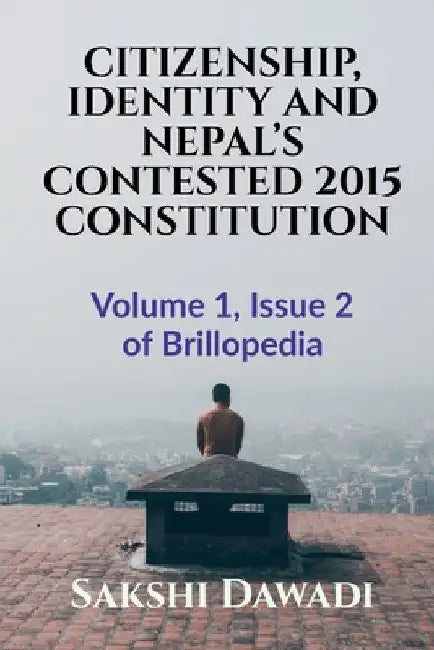 Citizenship, Identity and Nepal's Contested 2015 Constitution by Sakshi Dawadi