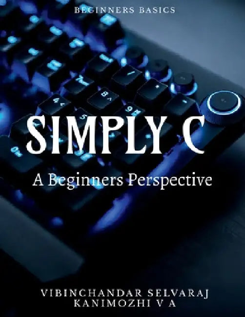 Simply C - A Beginners Perspective by Vibinchandar Selvaraj
