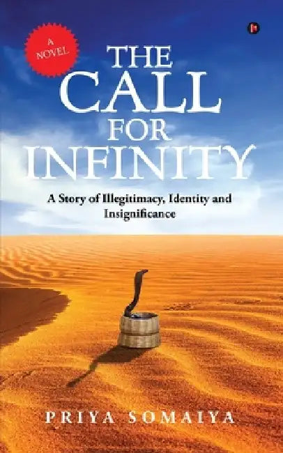 The Call For Infinity: A Story of Illegitimacy, Identity and Insignificance (A Novel) by Priya Somaiya