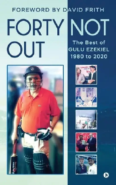 Forty Not Out: The Best of Gulu Ezekiel 1980 to 2020 by Gulu Ezekiel