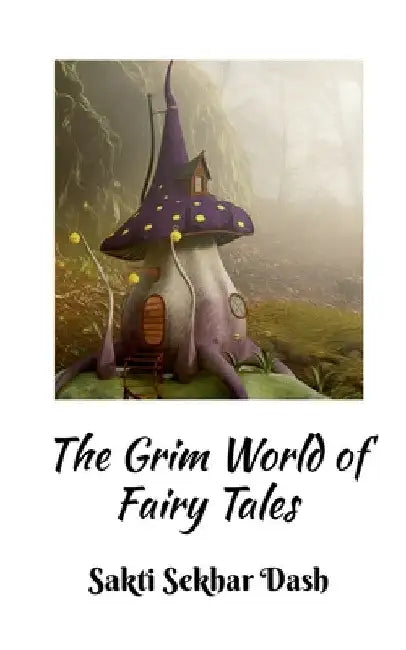 The Grim World of Fairy Tales by Sakti Dash