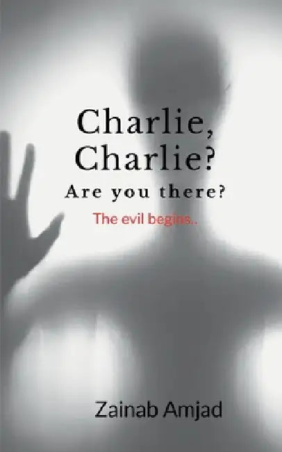 Charlie, Charlie? Are you there?: The evil begins by Zainab Amjad