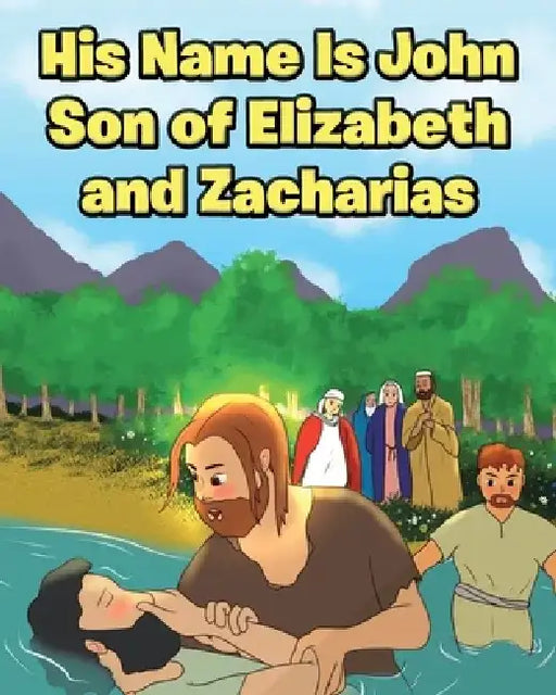 His Name Is John Son of Elizabeth and Zacharias by Adam E. Oblad