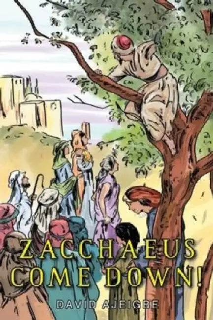 Zacchaeus Come Down! by David Ajeigbe