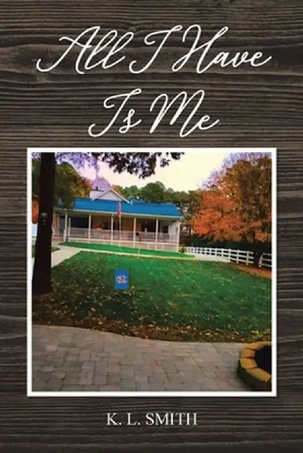 All I Have Is Me by K. L. Smith