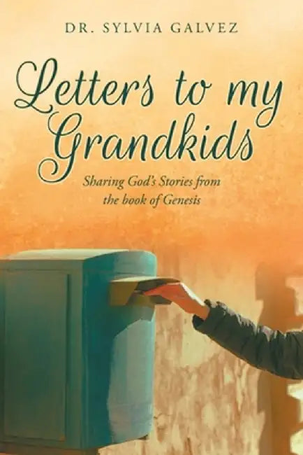 Letters to my Grandkids: Sharing God's Stories from the book of Genesis by Sylvia Galvez
