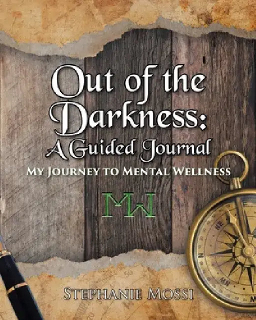 Out of the Darkness: A Guided Journal: My Journey to Mental Wellness by Stephanie Mossi