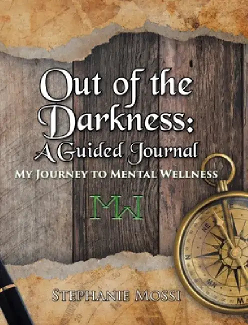 Out of the Darkness: A Guided Journal: My Journey to Mental Wellness by Stephanie Mossi