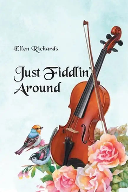 Just Fiddlin' Around by Ellen Richards