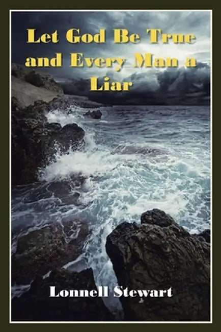 Let God Be True and Every Man a Liar by Lonnell Stewart