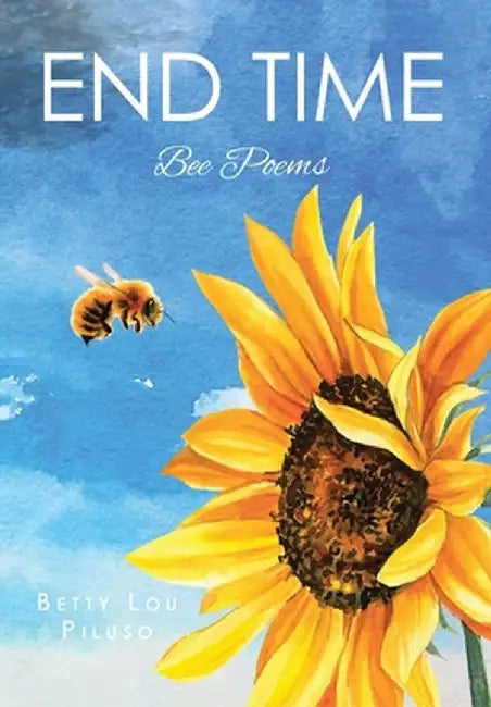 End Time: Bee Poems by Betty Lou Piluso