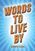 Words To Live By by Kenneth Rishel