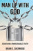 Man Up with God: Achieving Unbreakable Faith by Brian E. Sherwood