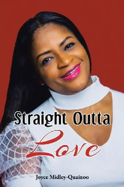 Straight Outta Love by Joyce Midley-Quainoo