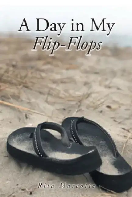 A Day in My Flip Flops by Rita Marcotte
