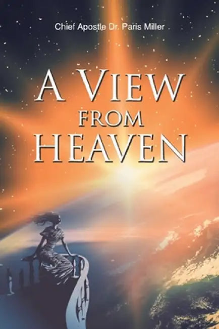 A View from Heaven by Chief Apostle Paris Miller