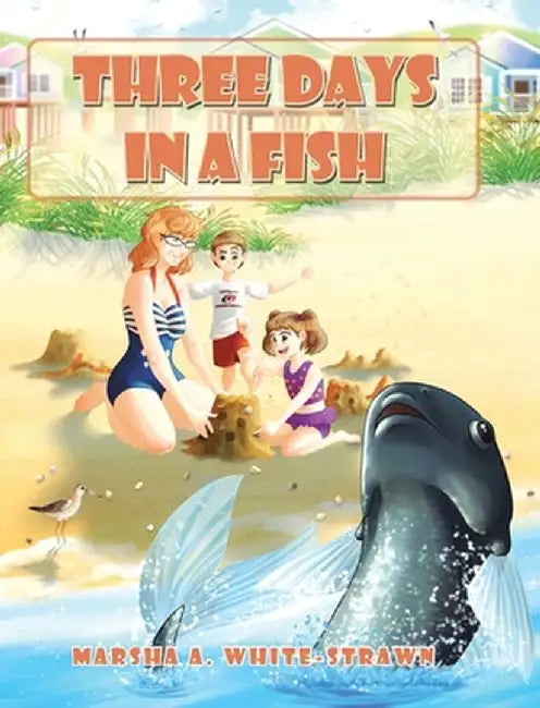 Three Days in a Fish by Marsha A. White-Strawn
