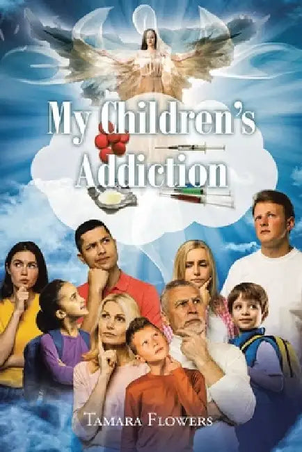 My Children's Addiction by Tamara Flowers