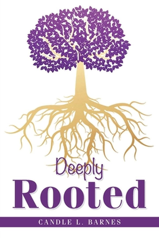 Deeply Rooted by Candle L. Barnes