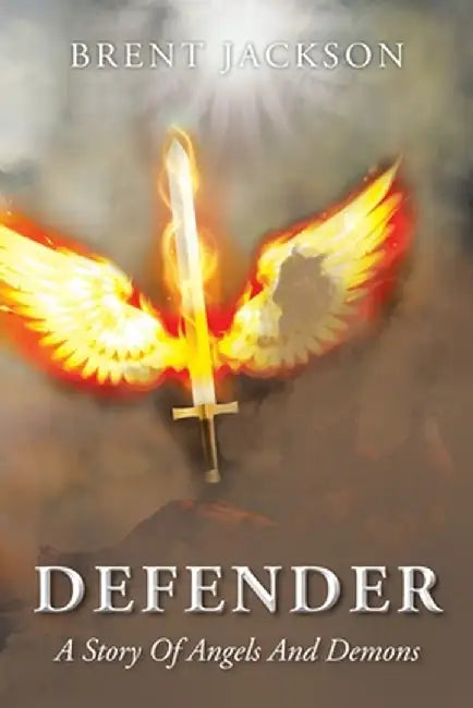 Defender: A Story Of Angels And Demons by Brent Jackson
