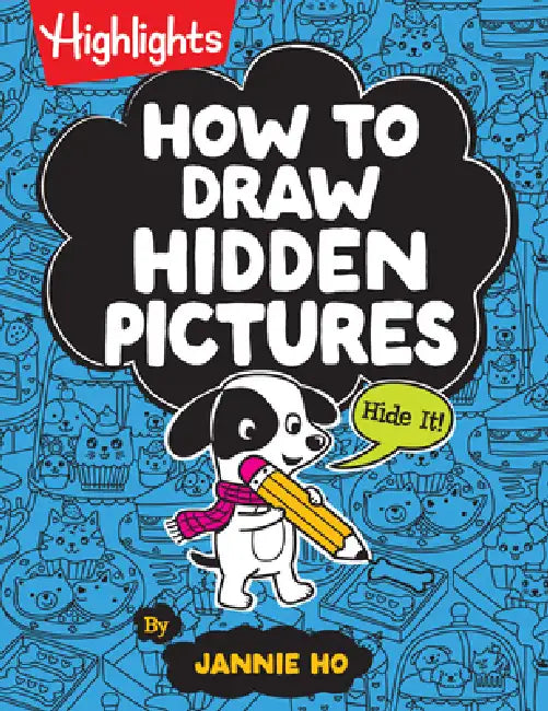 How to Draw Hidden Pictures: Step-By-Step Drawing Book for Kids 6 and Up, Learn How to Draw Cute Characters, Add Hidden Objects and Create Your Own Hi by Jannie Ho, Jannie Ho
