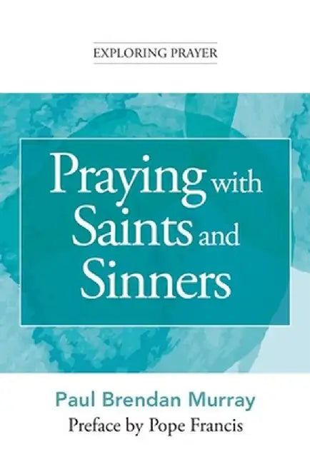 Praying with Saints and Sinners by Paul Brendan Murray