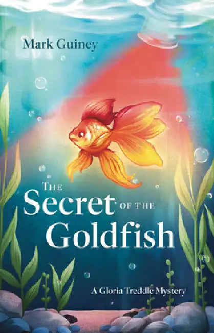 The Secret of the Goldfish: A Gloria Treddle Mystery by Mark Guiney