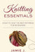 Knitting Essentials: How to Knit The Best Patterns For Beginners by Jamie J