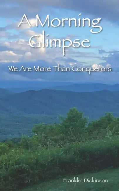 A Morning Glimpse: We Are More Than Conquerors by Franklin Boykin Dickinson
