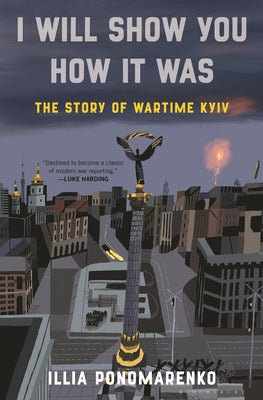 The Battle of Kyiv: A Memoir of the War That Shouldn't Have Happened by Illia Ponomarenko