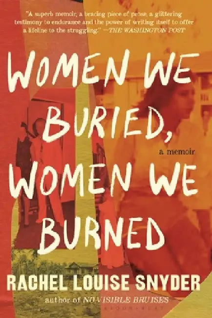 Women We Buried, Women We Burned: A Memoir by Rachel Louise Snyder
