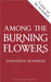 Among the Burning Flowers  by Samantha Shannon