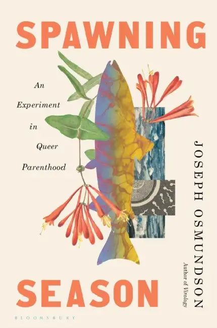 Spawning Season: An Experiment in Queer Parenthood by Joseph Osmundson
