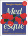 Medesque: Everyday Recipes with Mediterranean Roots by Georgina Hayden
