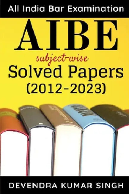 AIBE (All India Bar Examination): subject-wise Solved Papers by Devendra Kumar Singh